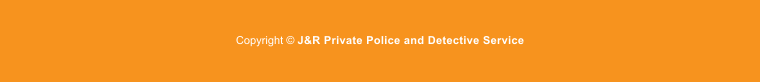 Copyright  J&R Private Police and Detective Service